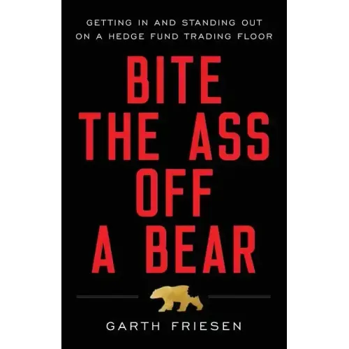 Bite the Ass Off a Bear: Getting In and Standing Out On a Hedge Fund Trading Floor