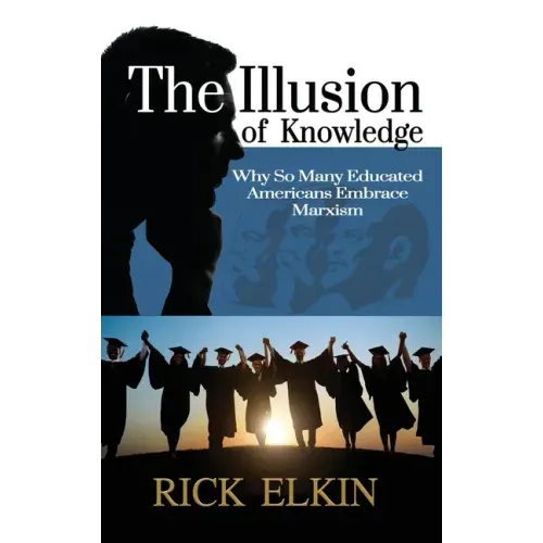 The Illusion of Knowledge: Why So Many Educated Americans Embrace Marxism