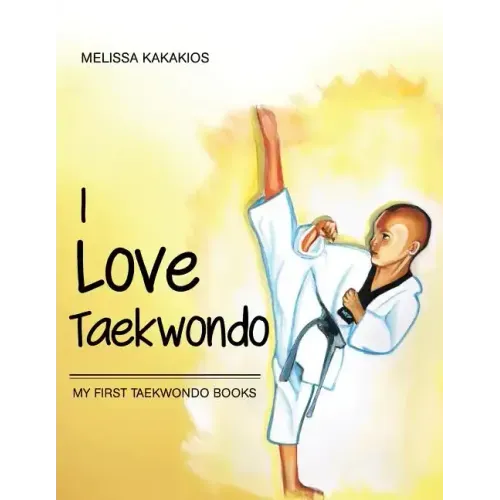I Love Taekwondo: My First Taekwondo Books