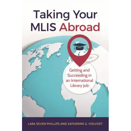 Taking Your MLIS Abroad: Getting and Succeeding in an International Library Job