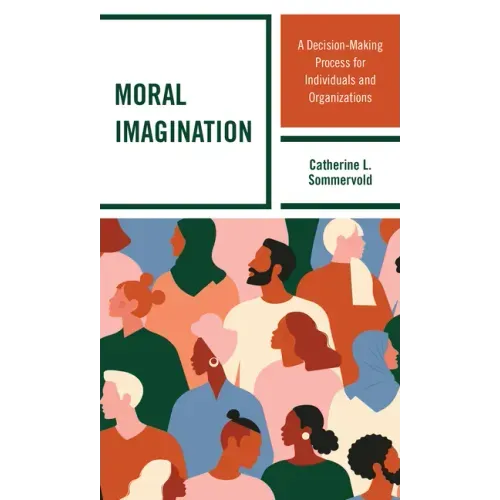 Moral Imagination: A Decision-Making Process for Individuals and Organizations