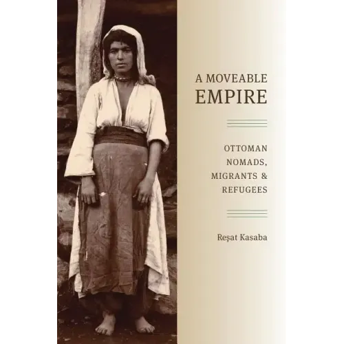 A Moveable Empire: Ottoman Nomads, Migrants, and Refugees