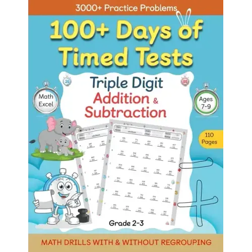 100+ Days of Timed Tests - Triple Digit Addition and Subtraction Practice Workbook, Math Drills For Grade 2-3, Ages 7-9
