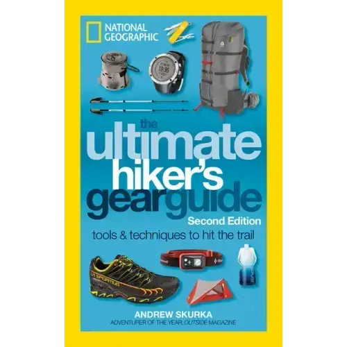 The Ultimate Hiker's Gear Guide, Second Edition: Tools and Techniques to Hit the Trail