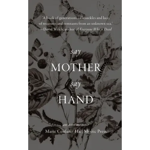 Say Mother Say Hand: An Anti-Memoir