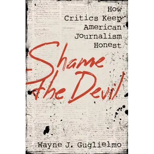 Shame the Devil: How Critics Keep American Journalism Honest