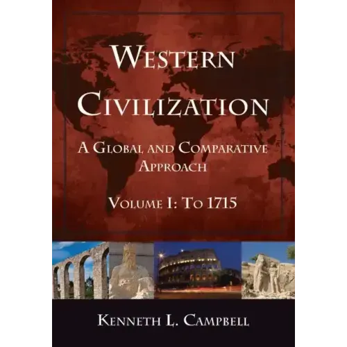 Western Civilization: A Global and Comparative Approach: Volume I: To 1715