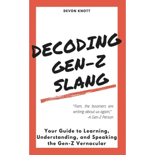 Decoding Gen-Z Slang: Your Guide to Learning, Understanding, and Speaking the Gen-Z Vernacular