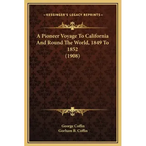 A Pioneer Voyage to California and Round the World, 1849 to 1852 (1908)