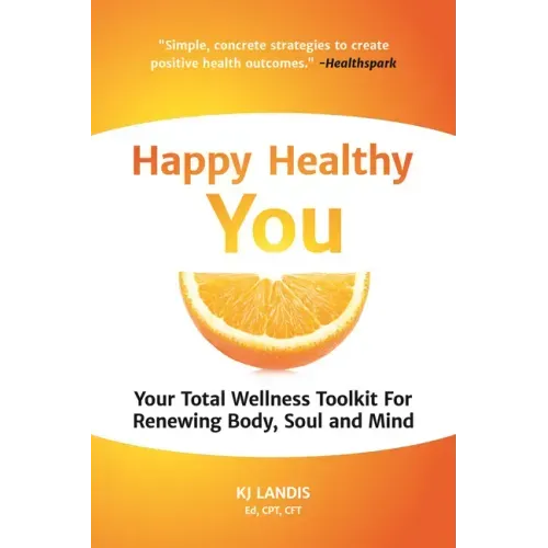 Happy Healthy You: Your Total Wellness Toolkit for Renewing Body, Soul, and Mind