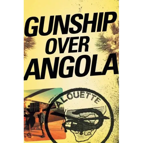Gunship Over Angola: The Story of a Maverick Pilot