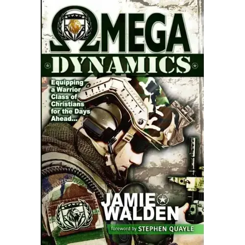 Omega Dynamics: Equipping a Warrior Class of Christians for the Days Ahead