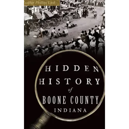 Hidden History of Boone County, Indiana