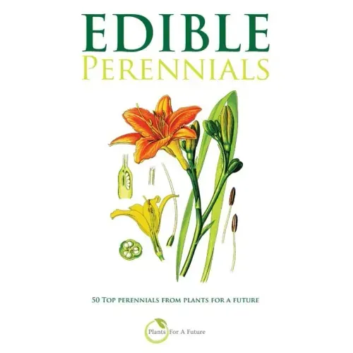 Edible Perennials: 50 Top perennials from plants for a future