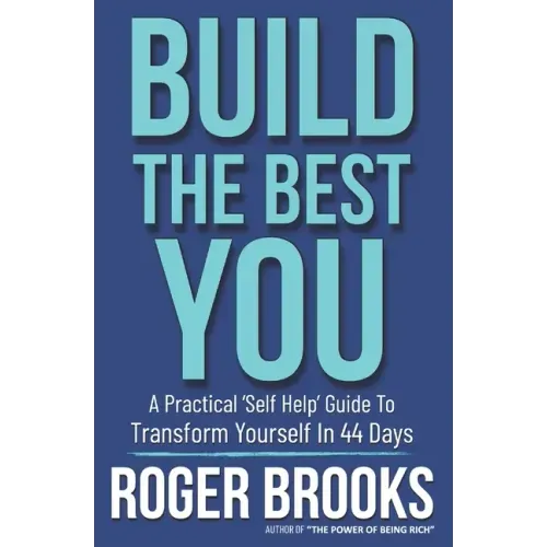 Build The Best You: A Practical 'Self Help' Guide To Transform Yourself In 44 Days