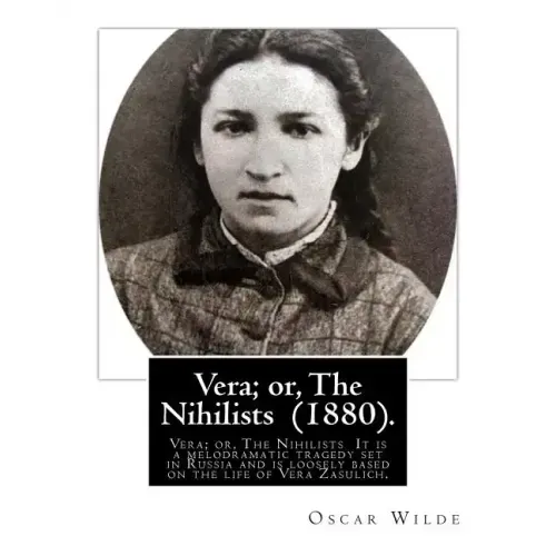 Vera; or, The Nihilists (1880). by: Oscar Wilde: Vera; or, The Nihilists is a play by Oscar Wilde. It is a melodramatic tragedy set in Russia and is l