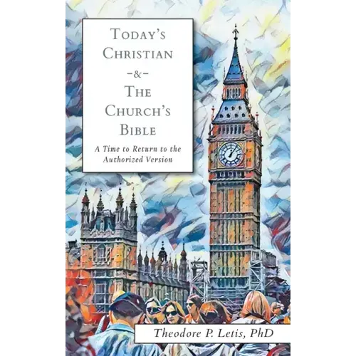 Today's Christian & the Church's Bible: A Time to Return to the Authorized Version