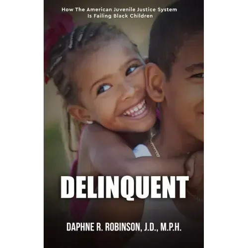 Delinquent: How the American Juvenile Court is Failing Black Children