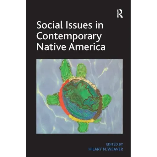 Social Issues in Contemporary Native America: Reflections from Turtle Island. by Hilary N. Weaver