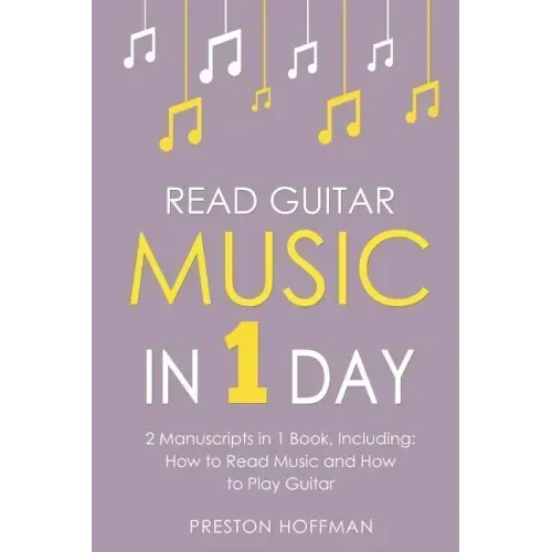 Read Guitar Music: In 1 Day - Bundle - The Only 2 Books You Need to Learn Guitar Sight Reading, Guitar Sheet Music and How to Read Music