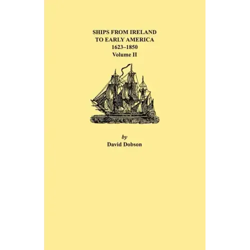 Ships from Ireland to Early America, 1623-1850. Volume II