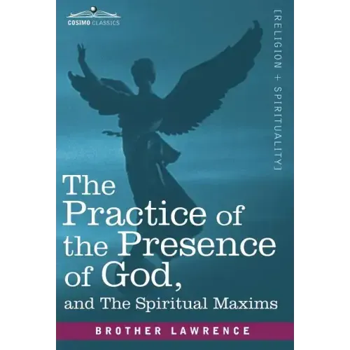 The Practice of the Presence of God and the Spiritual Maxims