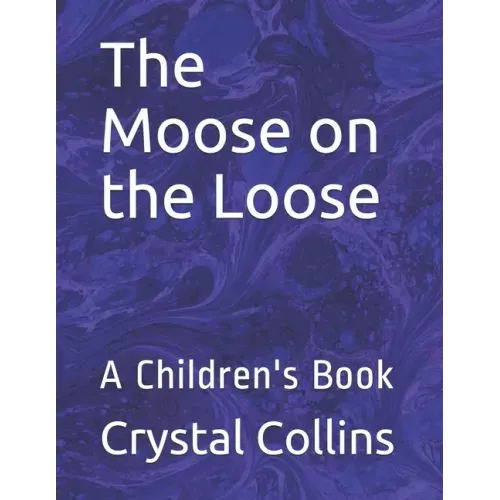 The Moose on the Loose: A Children's Book
