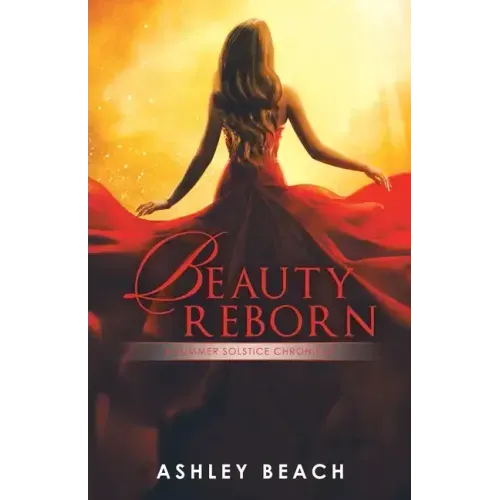 Beauty Reborn: A Summer Solstice Chronicle Book 3 of the Solstice Chronicles
