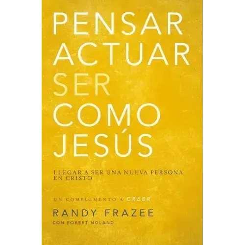 Pensar, Actuar, Ser Como Jesús: Llegar a Ser Una Nueva Persona En Cristo