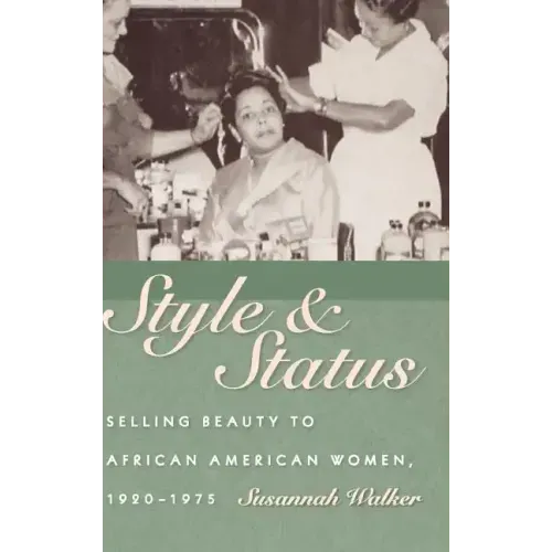 Style & Status: Selling Beauty to African American Women, 1920-1975