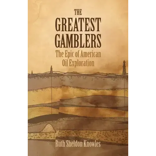 The Greatest Gamblers: The Epic of American Oil Exploration