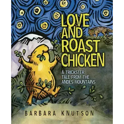 Love and Roast Chicken: A Trickster Tale from the Andes Mountains