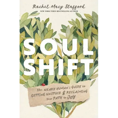 Soul Shift: The Weary Human's Guide to Getting Unstuck and Reclaiming Your Path to Joy