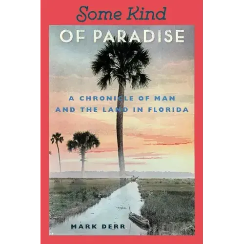 Some Kind of Paradise: A Chronicle of Man and the Land in Florida