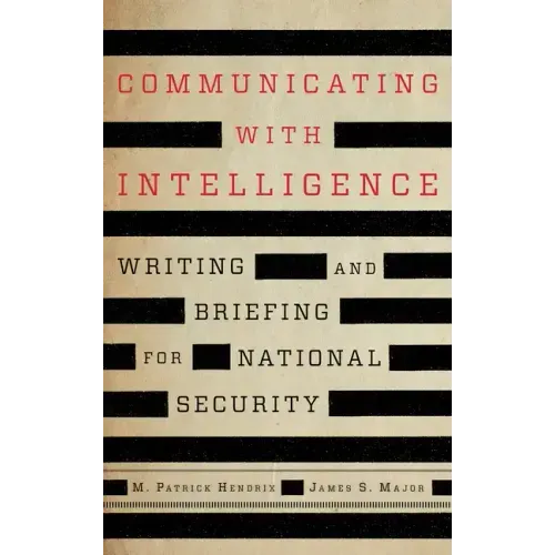 Communicating with Intelligence: Writing and Briefing for National Security