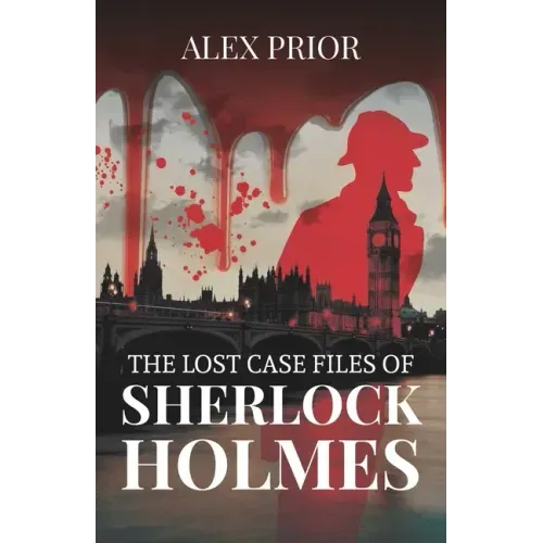The Lost Case Files of Sherlock Holmes: As Recorded by John Watson, M.D.