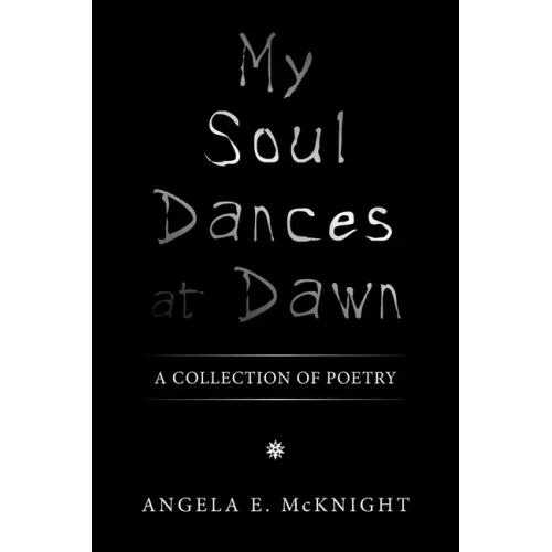My Soul Dances at Dawn: A Collection of Poetry