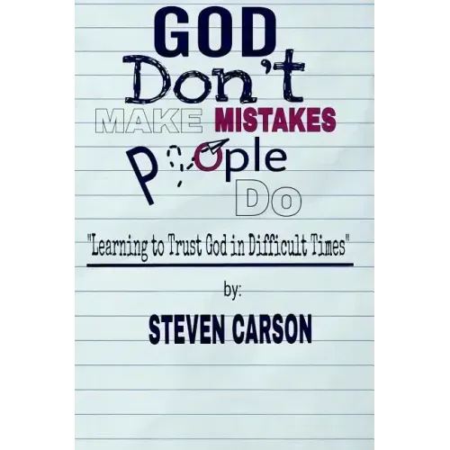 God Don't Make Mistakes, People Do: Learning to Trust God in Difficult Times
