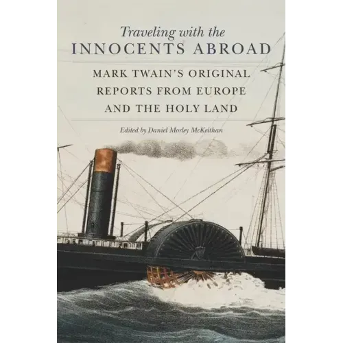 Traveling with the Innocents Abroad: Mark Twain's Original Reports from Europe and the Holy Land