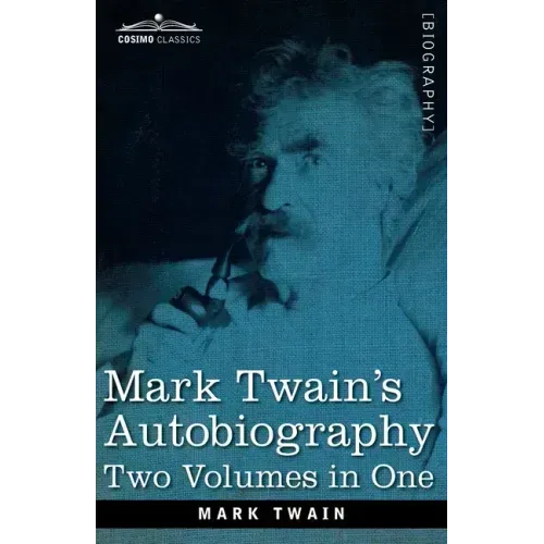 Mark Twain's Autobiography: Two Volumes in One