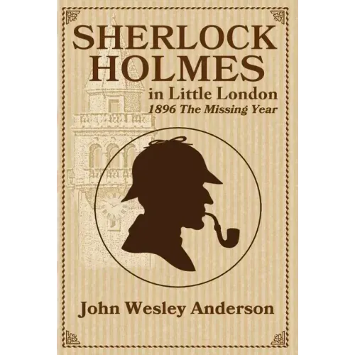 Sherlock Holmes in Little London 1896 The Missing Year