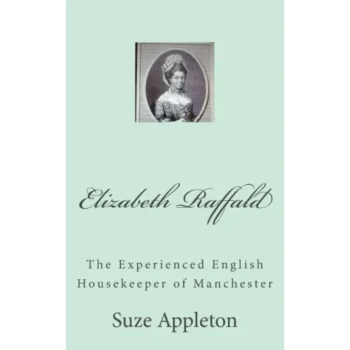 Elizabeth Raffald: The Experienced English Housekeeper of Manchester