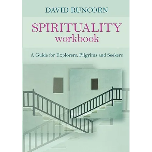 Spirituality Workbook: A Guide for Explorers, Pilgrims and Seekers