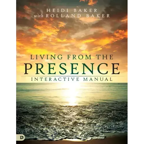 Living from the Presence Interactive Manual: Principles for Walking in the Overflow of God's Supernatural Power