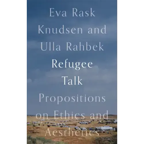 Refugee Talk: Propositions on Ethics and Aesthetics