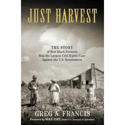 Just Harvest: The Story of How Black Farmers Won the Largest Civil Rights Case Against the U.S. Government