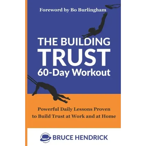 The Building Trust 60-Day Workout: Powerful Daily Lessons Proven to Build Trust at Work and at Home
