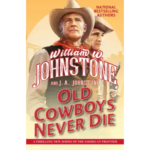 Old Cowboys Never Die: An Exciting Western Novel of the American Frontier