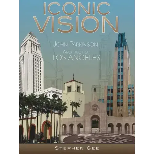 Iconic Vision: John Parkinson, Architect of Los Angeles