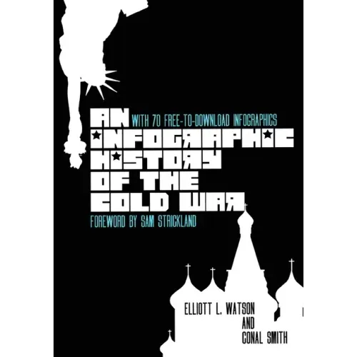 An Infographic History of the Cold War: With 70 FREE-to-Download High-Resolution Infographics